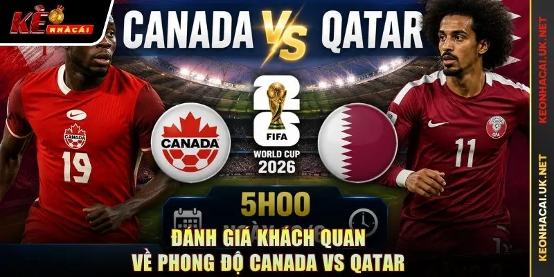Đánh giá khách quan về phong độ Canada vs Qatar