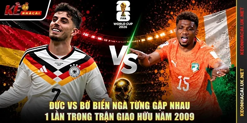Đức vs Bờ Biển Ngà từng gặp nhau 1 lần trong trận giao hữu năm 2009