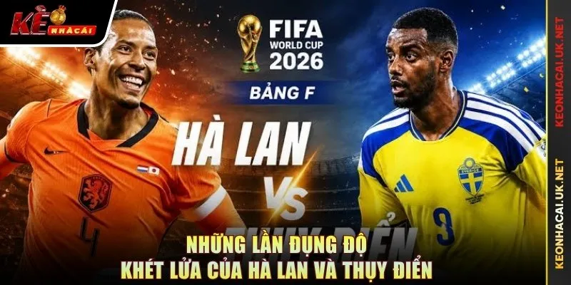 Những lần đụng độ khét lửa của Hà Lan và Thụy Điển