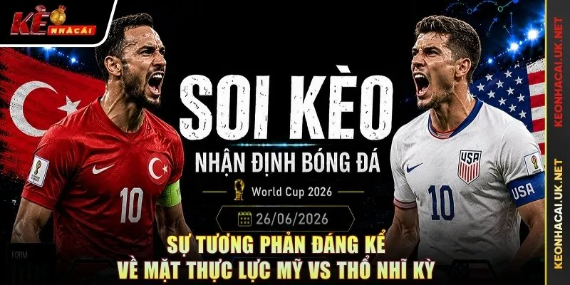 Sự tương phản đáng kể về mặt thực lực Mỹ vs Thổ Nhĩ Kỳ