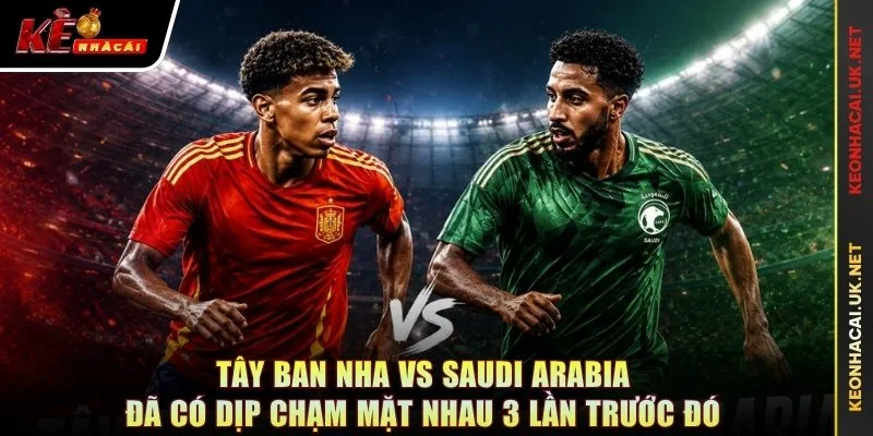 Tây Ban Nha vs Saudi Arabia đã có dịp chạm mặt nhau 3 lần trước đó