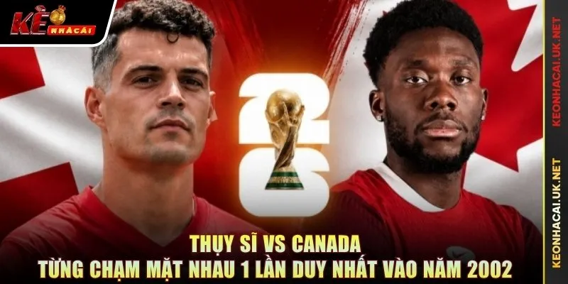 Thụy Sĩ vs Canada từng chạm mặt nhau 1 lần duy nhất vào năm 2002